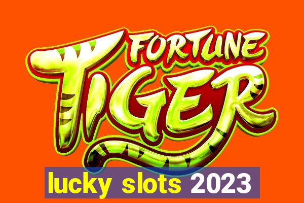 lucky slots 2023