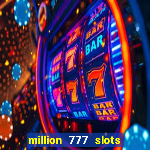 million 777 slots paga mesmo