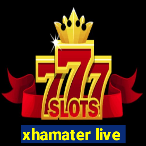 xhamater live