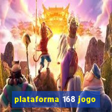 plataforma 168 jogo