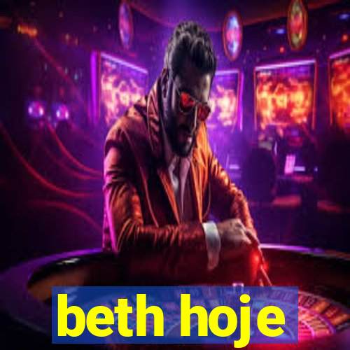 beth hoje