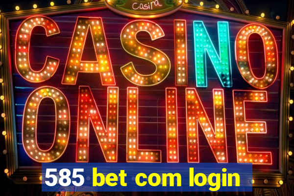 585 bet com login
