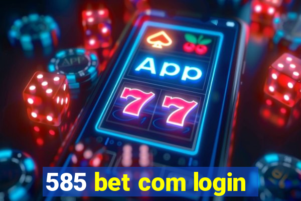 585 bet com login
