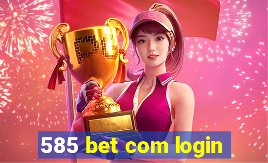 585 bet com login