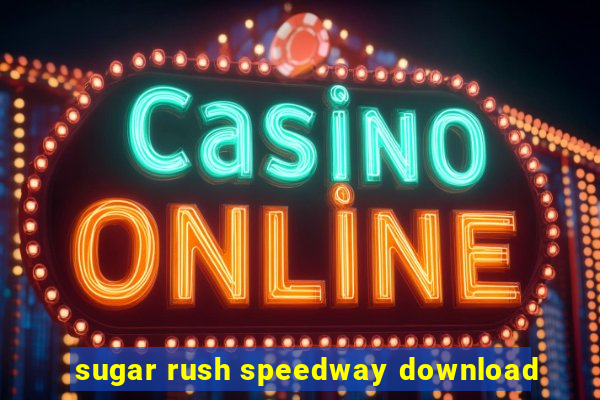 sugar rush speedway download