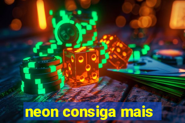 neon consiga mais