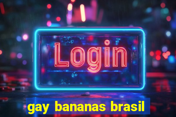 gay bananas brasil