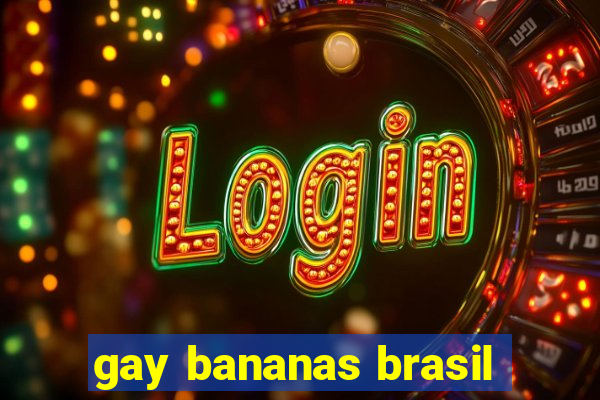 gay bananas brasil