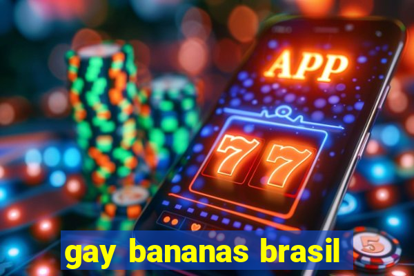 gay bananas brasil