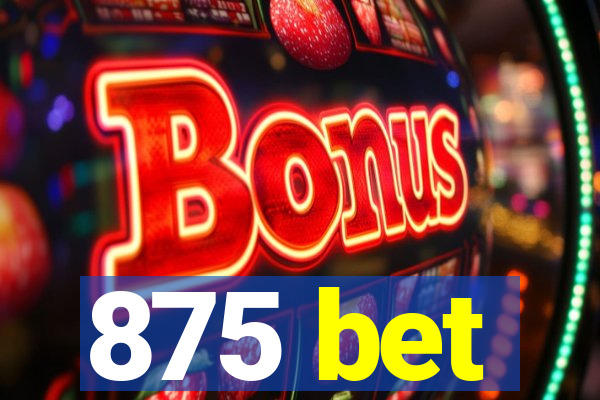 875 bet