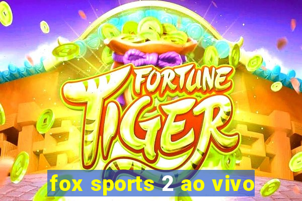 fox sports 2 ao vivo
