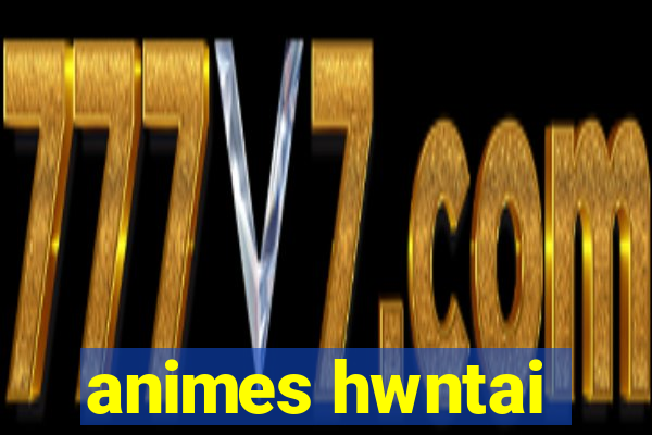 animes hwntai