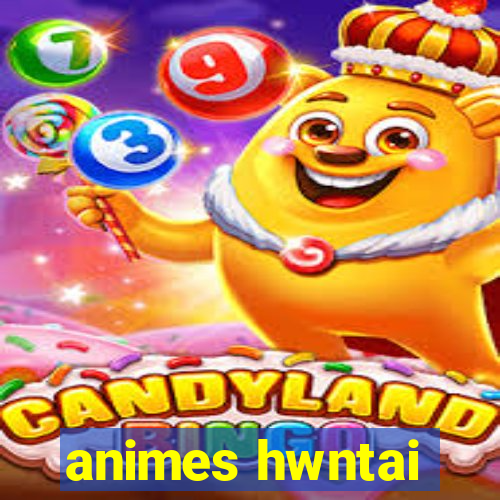 animes hwntai