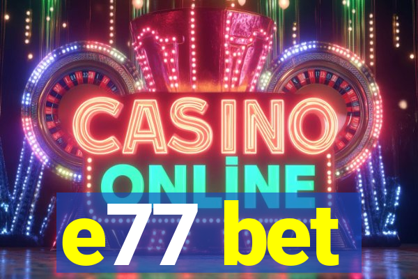 e77 bet