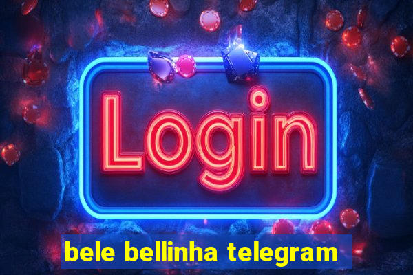 bele bellinha telegram