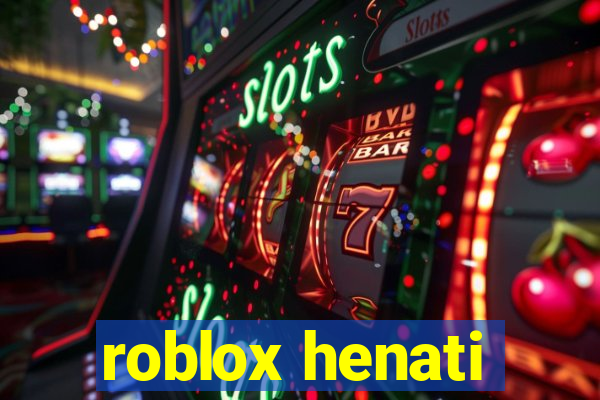 roblox henati
