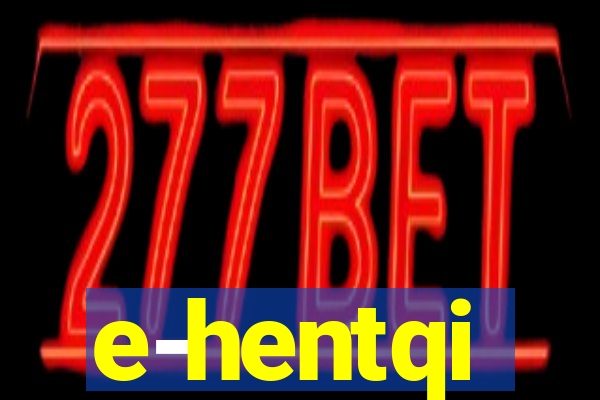 e-hentqi