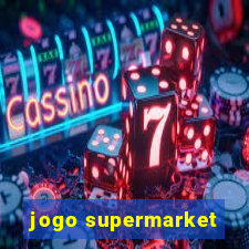 jogo supermarket