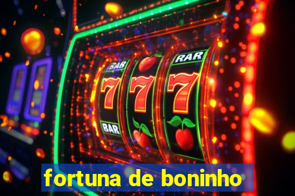 fortuna de boninho