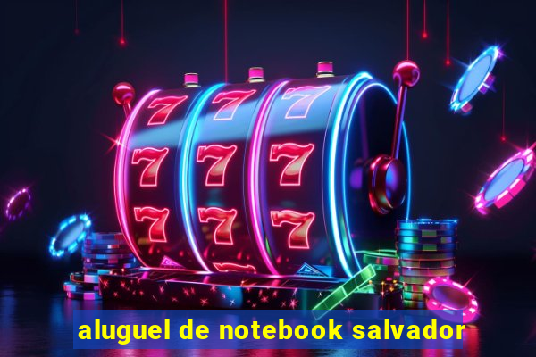 aluguel de notebook salvador