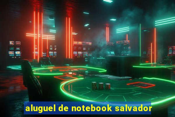 aluguel de notebook salvador