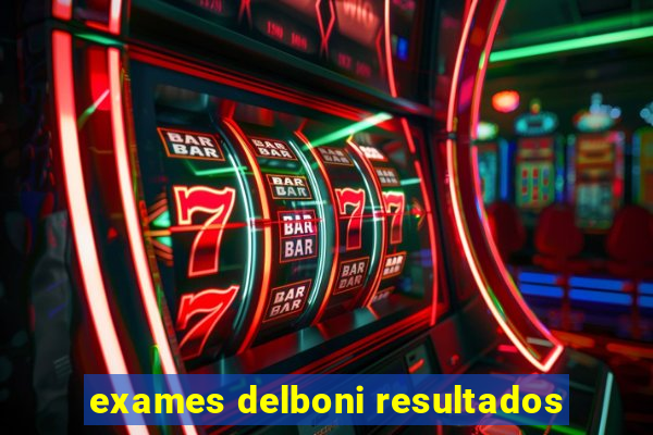 exames delboni resultados
