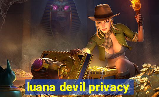 luana devil privacy