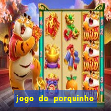 jogo do porquinho que ganha dinheiro