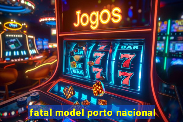 fatal model porto nacional