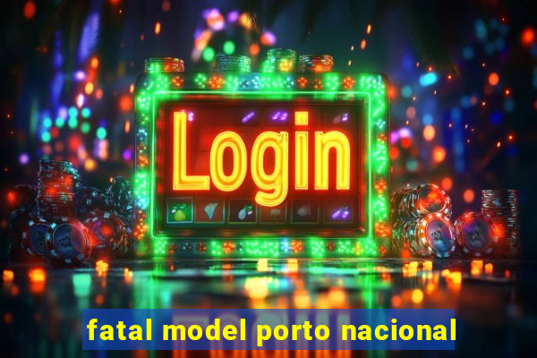 fatal model porto nacional
