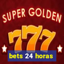 bets 24 horas