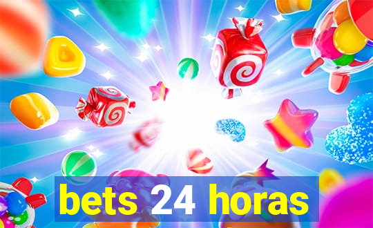 bets 24 horas