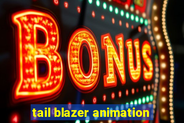 tail blazer animation