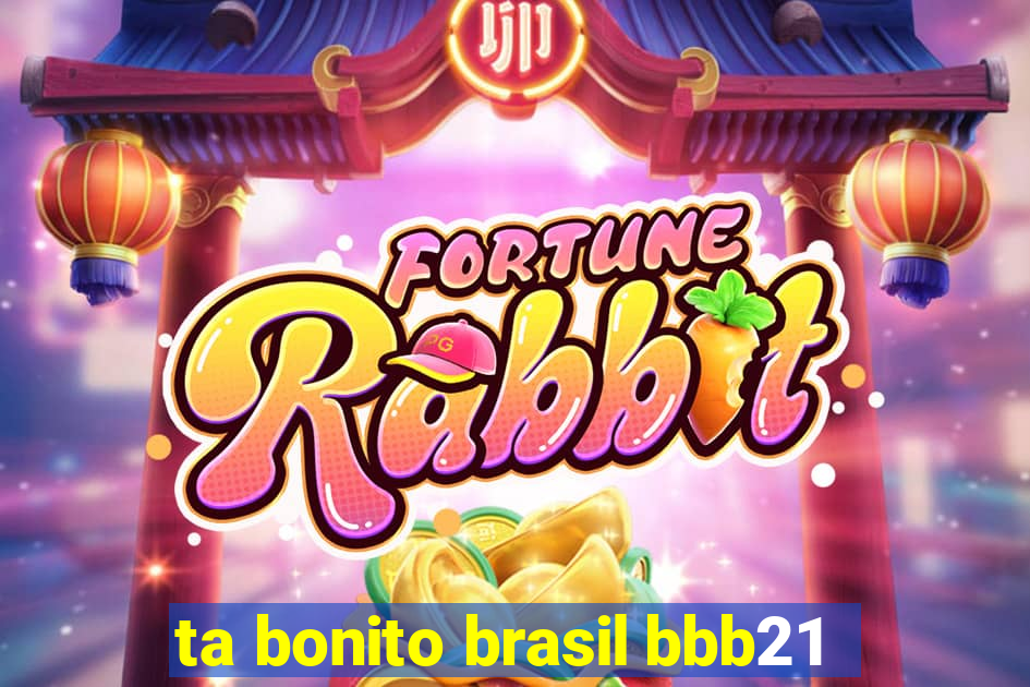 ta bonito brasil bbb21