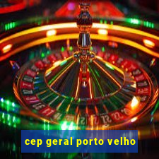 cep geral porto velho