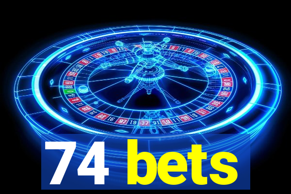 74 bets