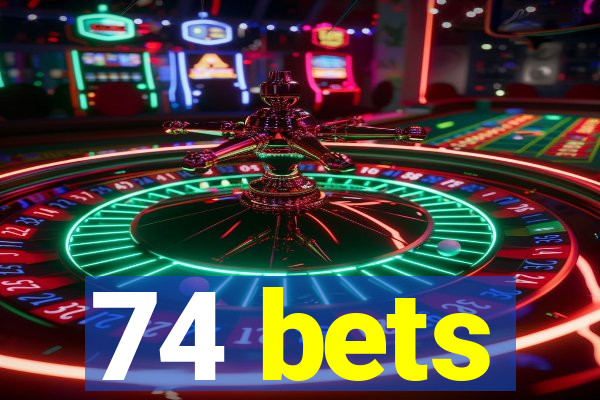 74 bets