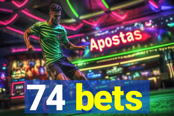 74 bets