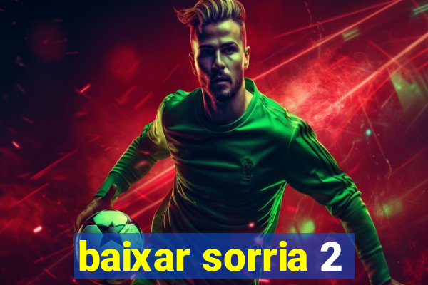 baixar sorria 2