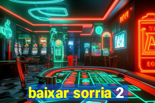 baixar sorria 2