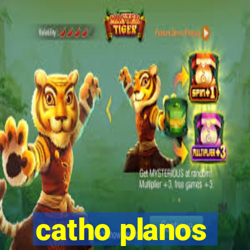 catho planos