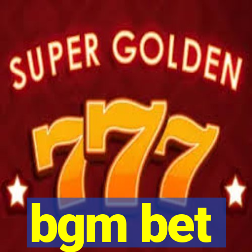 bgm bet