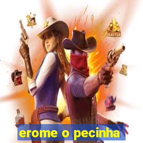 erome o pecinha