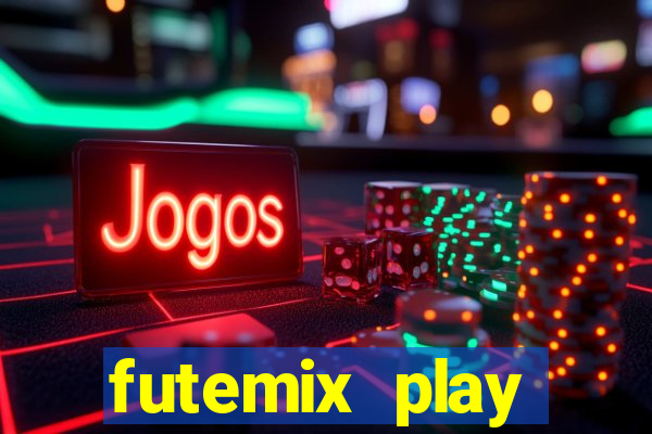 futemix play futebol ao vivo
