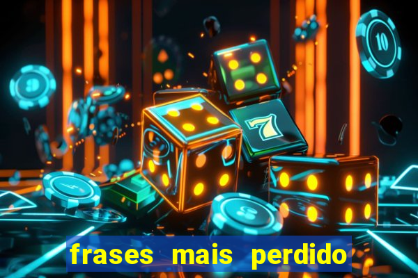 frases mais perdido que surdo em bingo