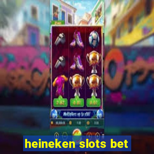 heineken slots bet