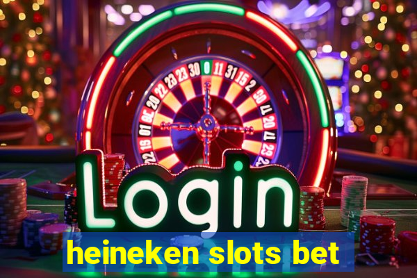 heineken slots bet