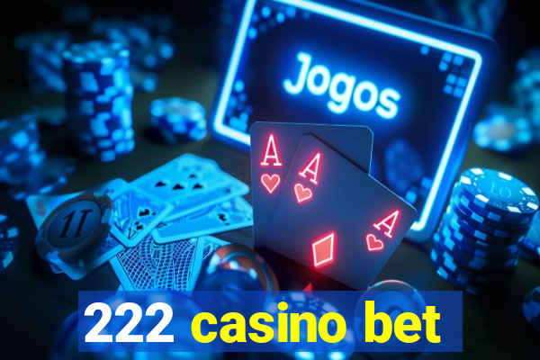 222 casino bet