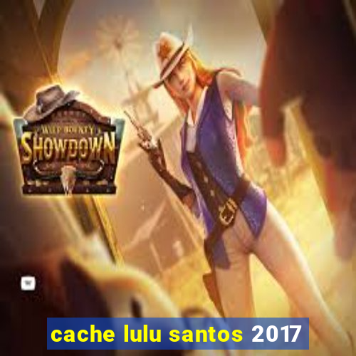cache lulu santos 2017