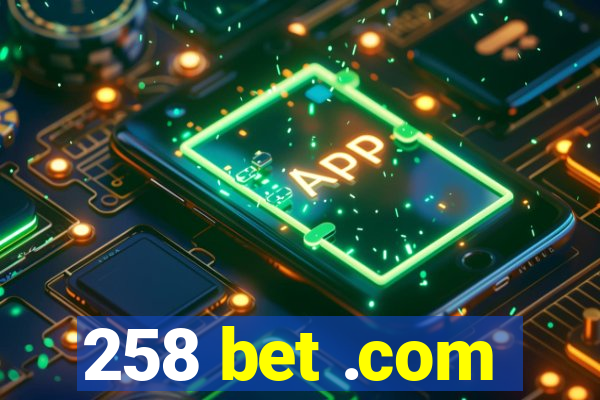 258 bet .com